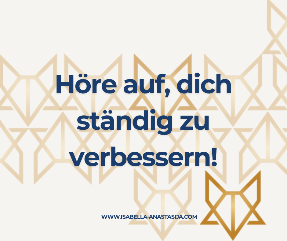 Wenn du dich selbst wieder spüren willst, höre auf, dich zu&nbsp;verbessern!