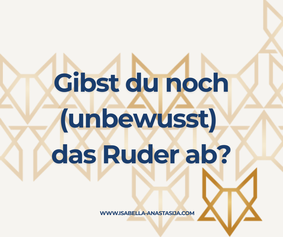 Gibst du noch (unbewusst) das Ruder&nbsp;ab?