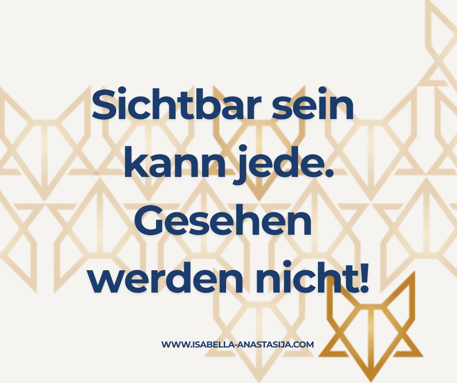 Sichtbar sein vs. Gesehen werden – Warum dein Umfeld der Schlüssel&nbsp;ist