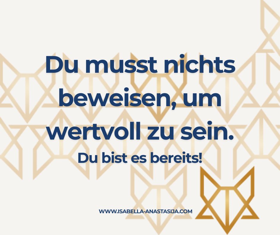 Du musst nichts beweisen, um wertvoll zu&nbsp;sein